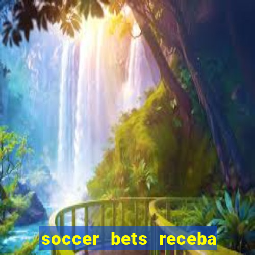 soccer bets receba seu dinheiro